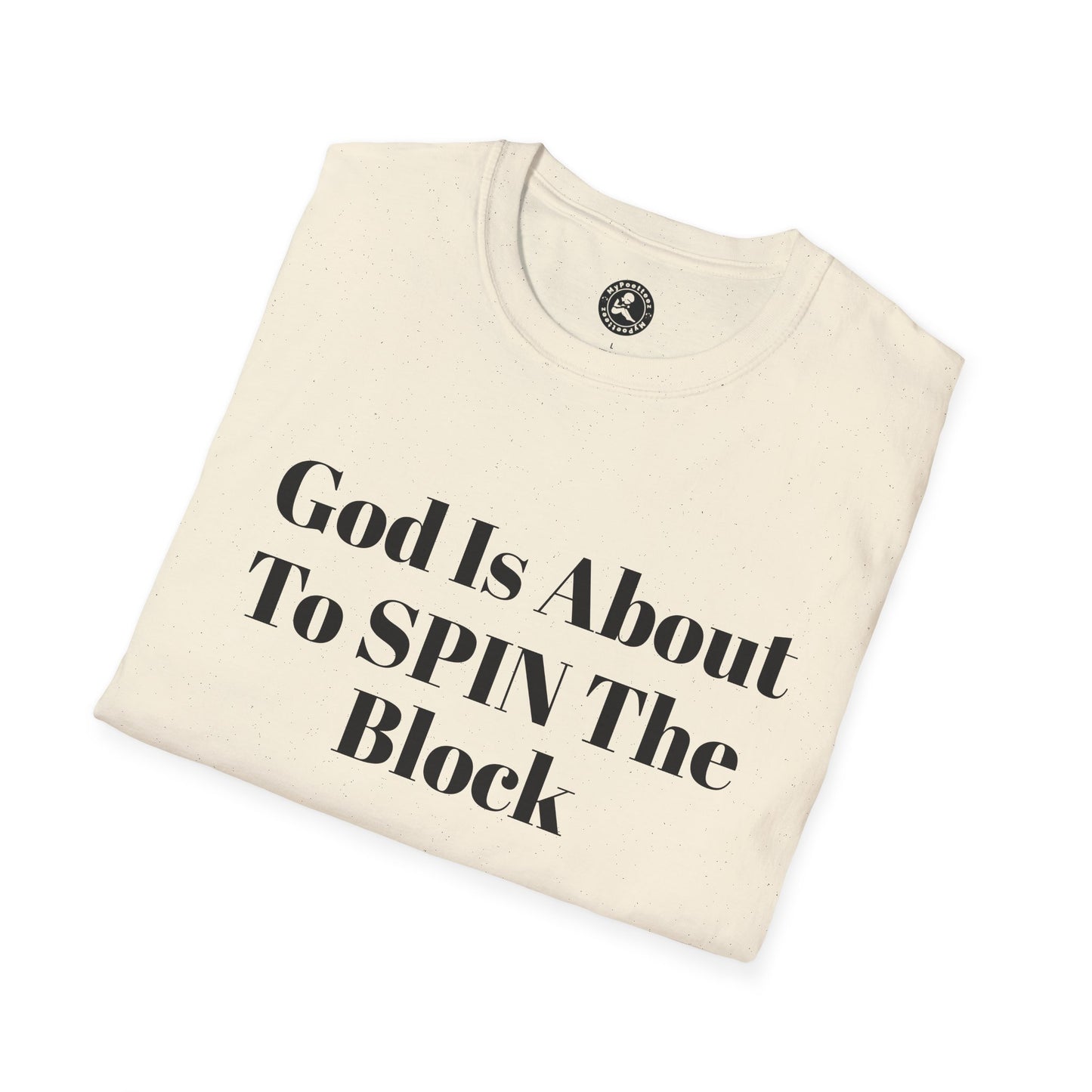 Unisex Softstyle-God Is About To Spin The Block!