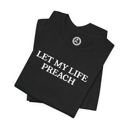 Let My Life Preach — Christian Faith Graphic T-Shirt