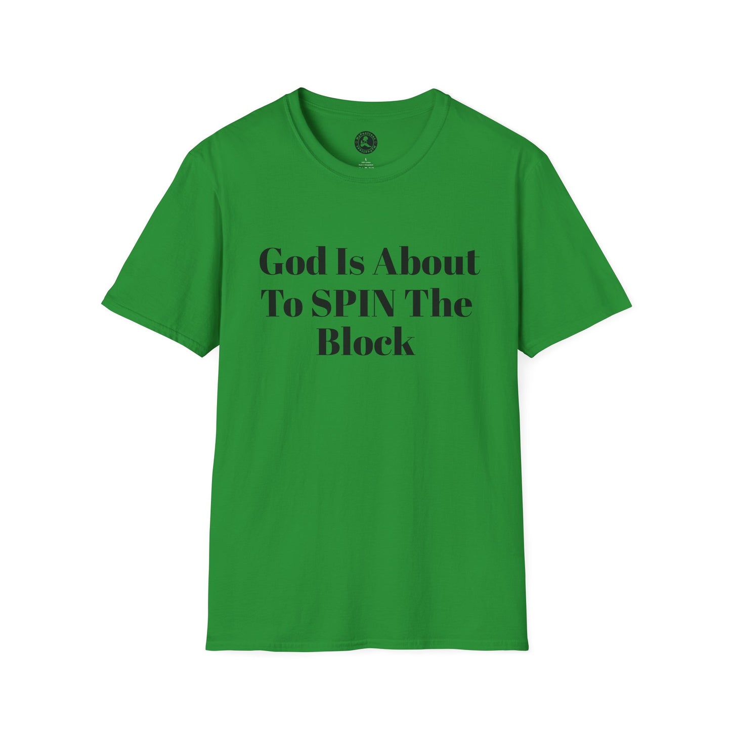 Unisex Softstyle-God Is About To Spin The Block!
