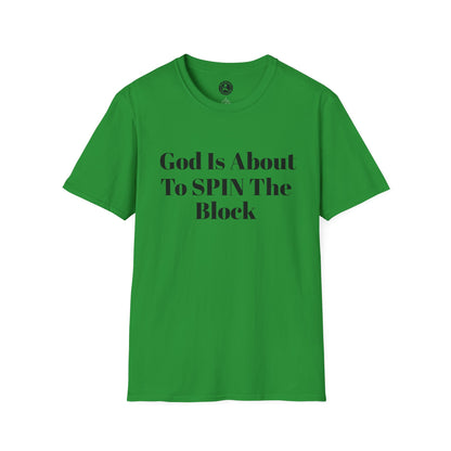 Unisex Softstyle-God Is About To Spin The Block!
