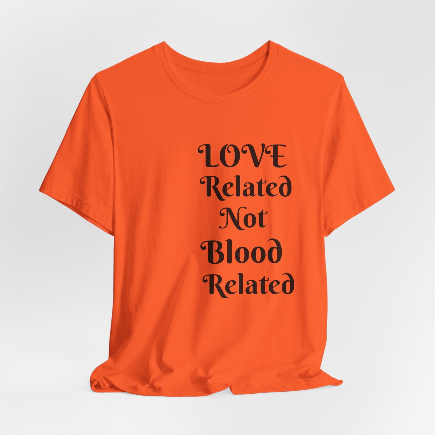 Unisex Jersey Short Sleeve--LOVE Related Not Blood Related