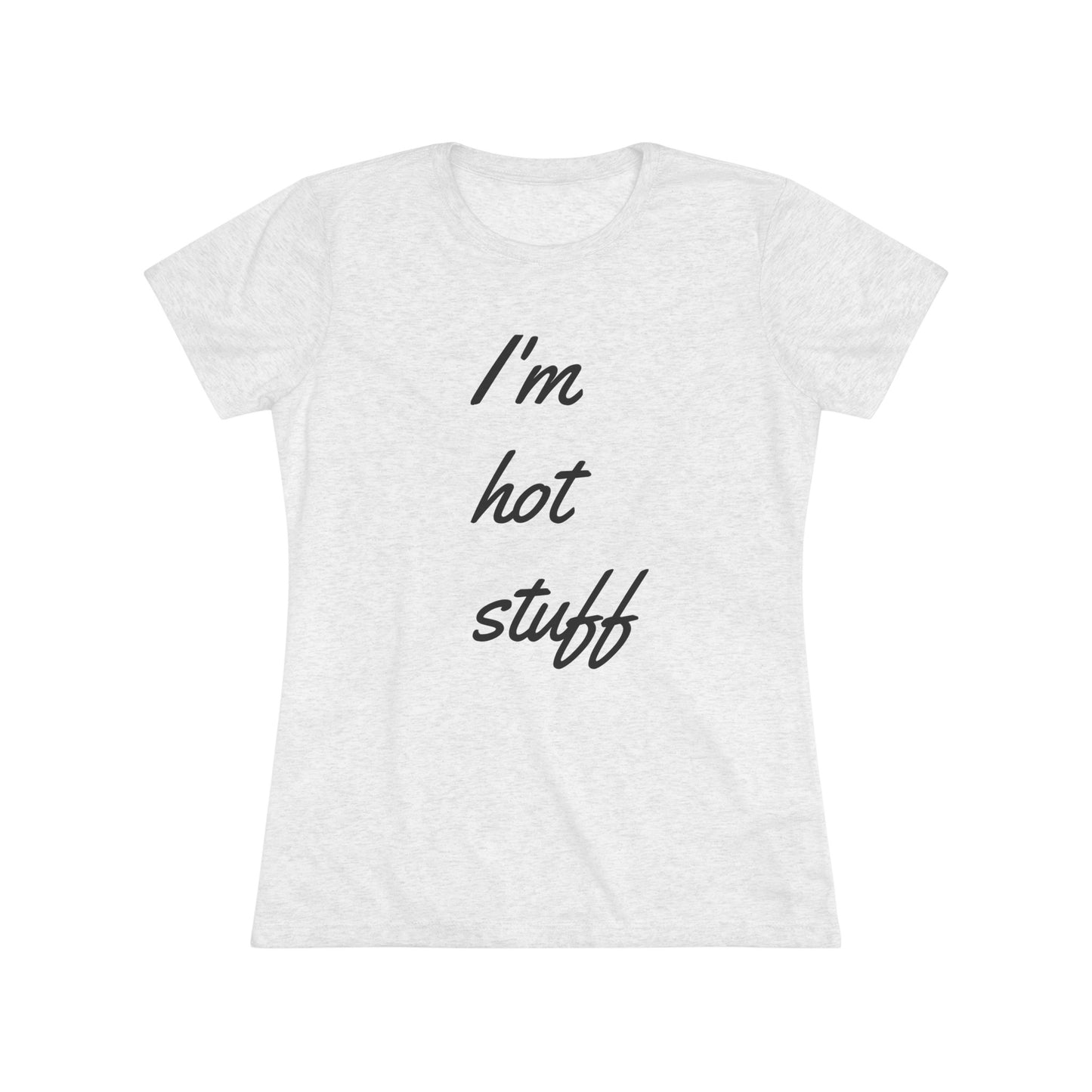 Women's Triblend-I'm Hot Stuff