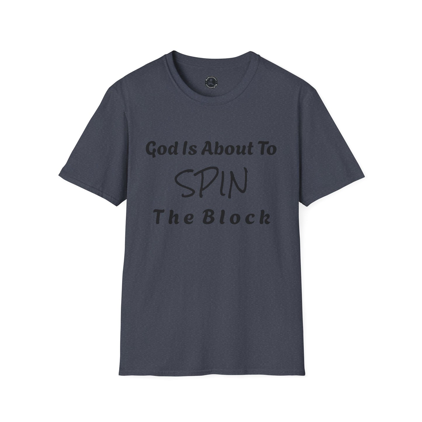 Unisex Softstyle Short Sleeve-God Is About To Spin The Block