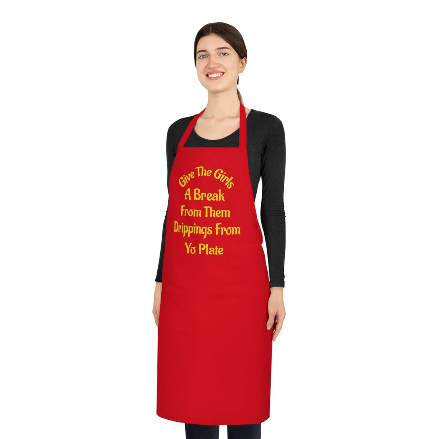 Apron — “Give The Girls A Break From Them Drippins From Yo Plate” Cotton Kitchen Apron
