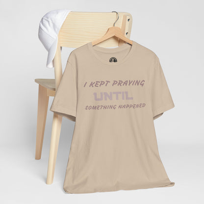 Inspirational I KEPT PRAYING Tee - Unisex Jersey Short Sleeve