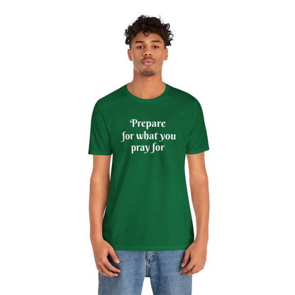 Unisex Jersey Short Sleeve-Prepare for what you pray for