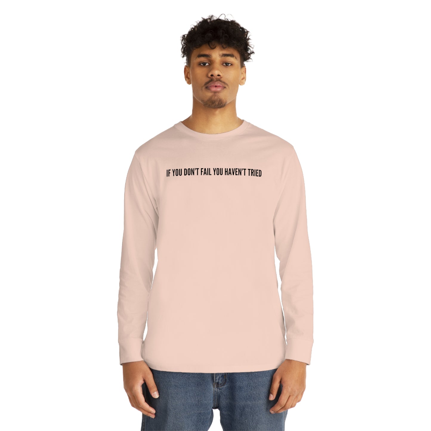 Men's Long Sleeve Crewneck-If You Haven't Failed You Haven't Tried