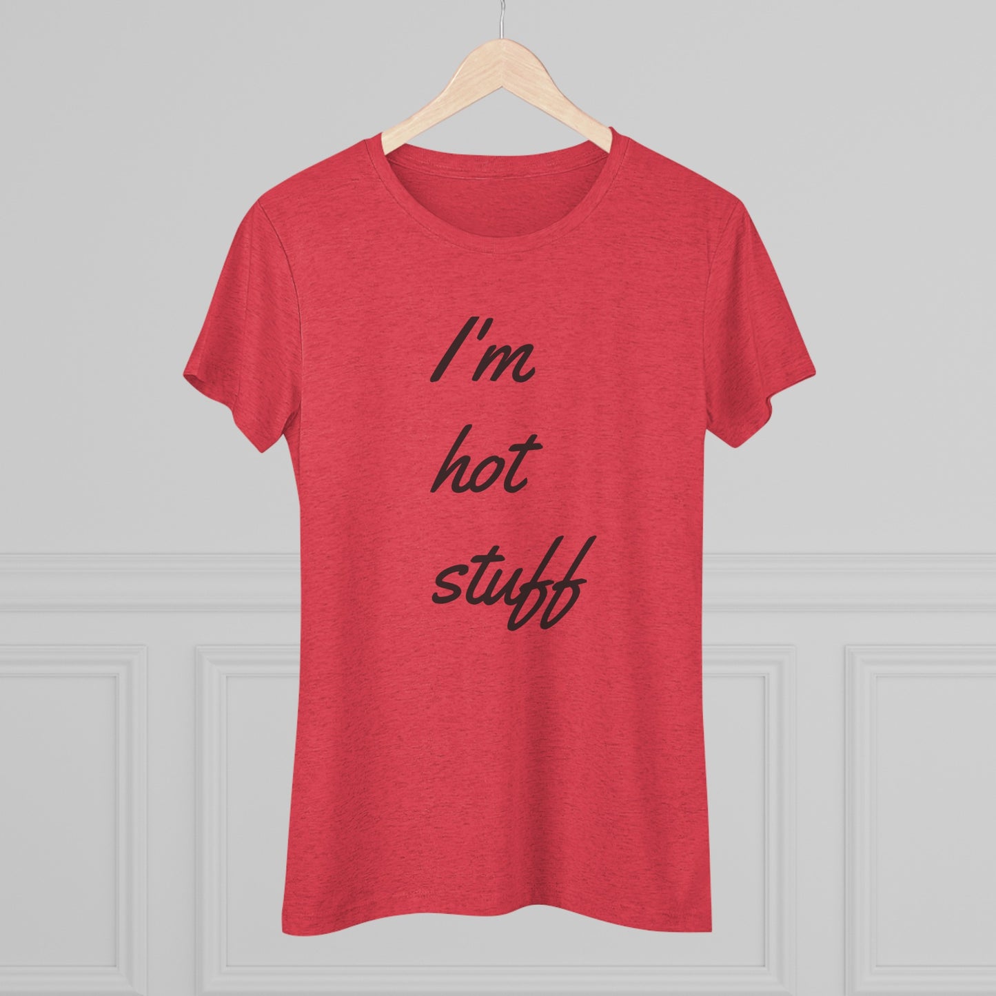 Women's Triblend-I'm Hot Stuff