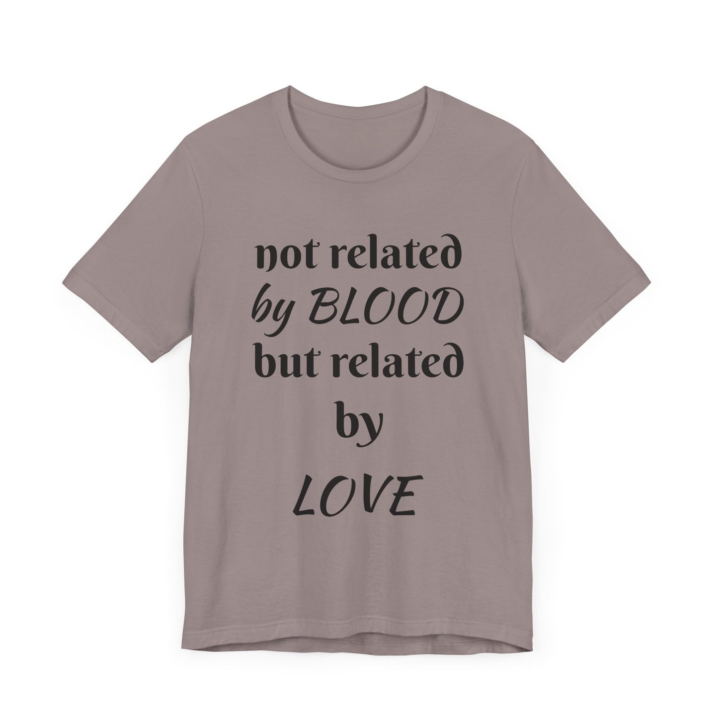 Unisex Jersey Short Sleeve-not related by BLOOD but related by LOVE