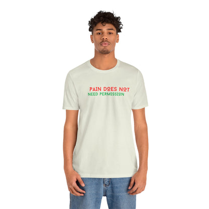 Unisex Jersey Short Sleeve--PAIN DOES NOT NEED PERMISSION