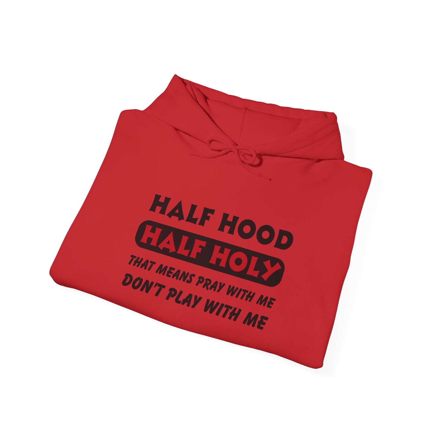 Half Hood Half Holy Hooded Sweatshirt, Christian Hoodie, Faith Apparel, Unisex Sweatshirt, Comfortable Prayer Clothing