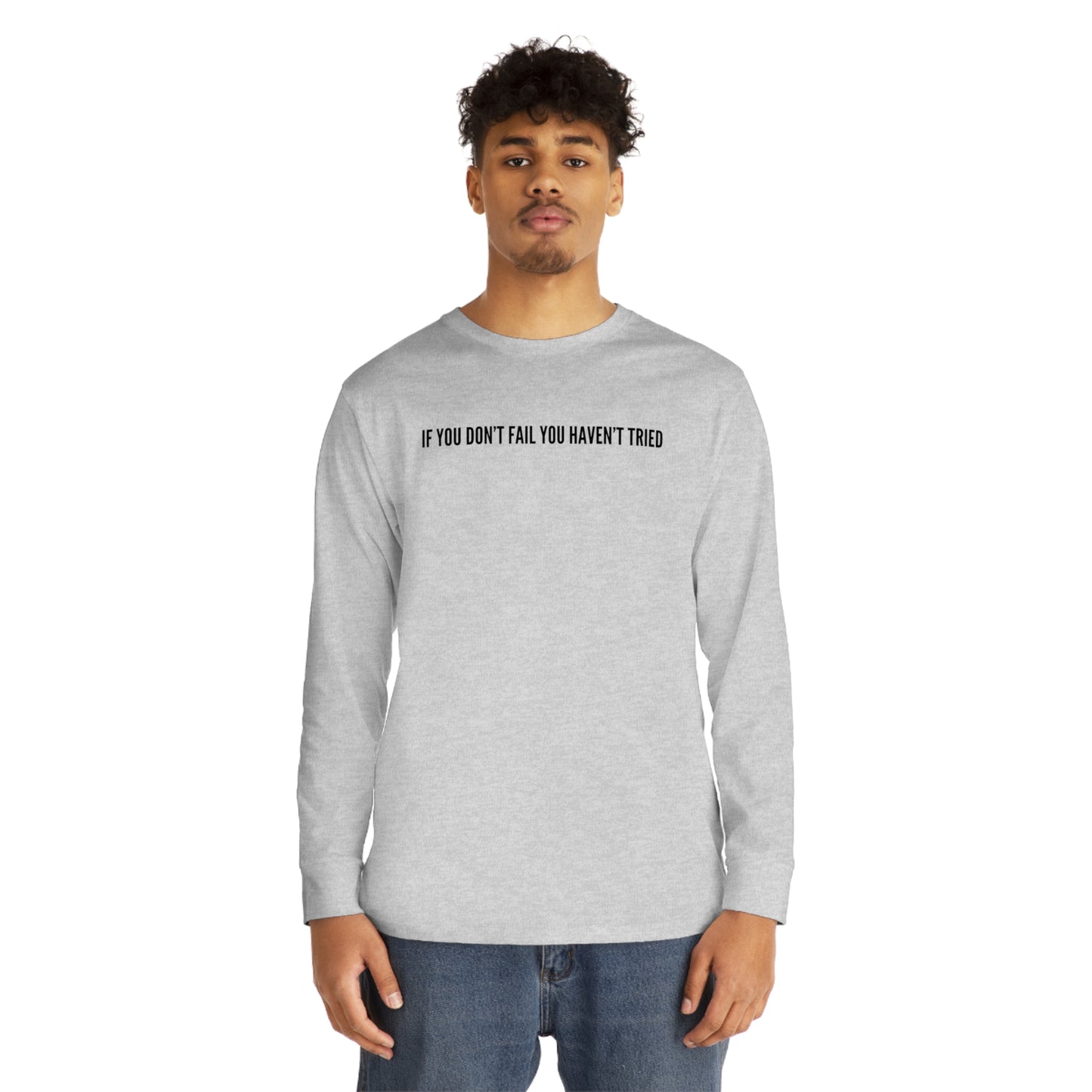 Men's Long Sleeve Crewneck-If You Haven't Failed You Haven't Tried