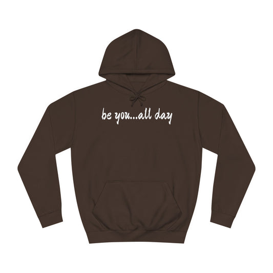 Unisex College Hoodie-be you...all day