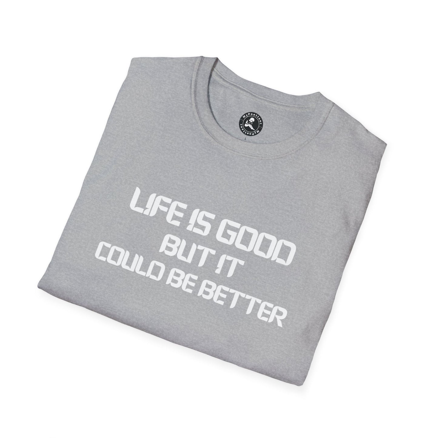 Unisex Softstyle T-Shirt-LIFE IS GOOD-BUT IT COULD BE BETTER