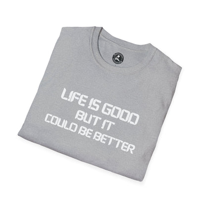 Unisex Softstyle T-Shirt-LIFE IS GOOD-BUT IT COULD BE BETTER
