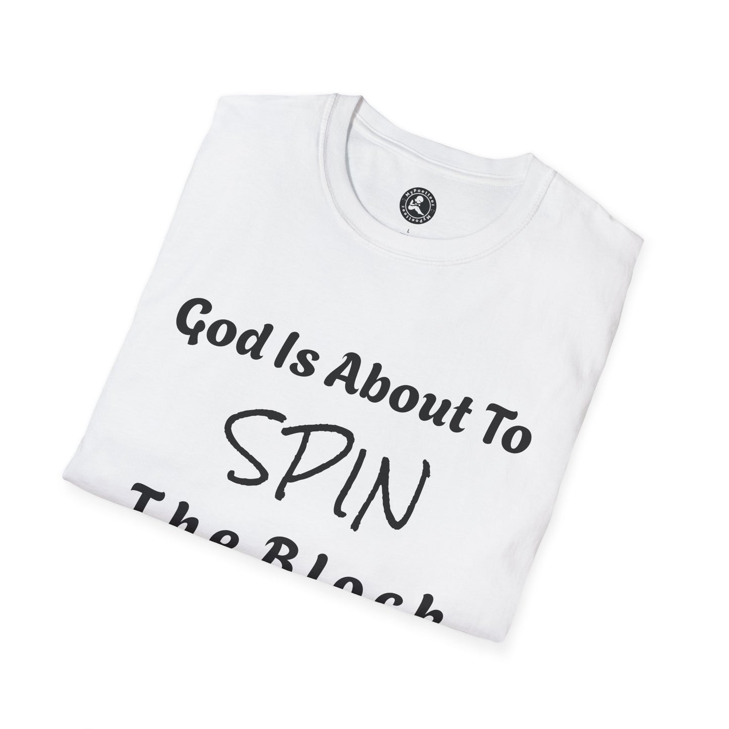 Unisex Softstyle Short Sleeve-God Is About To Spin The Block