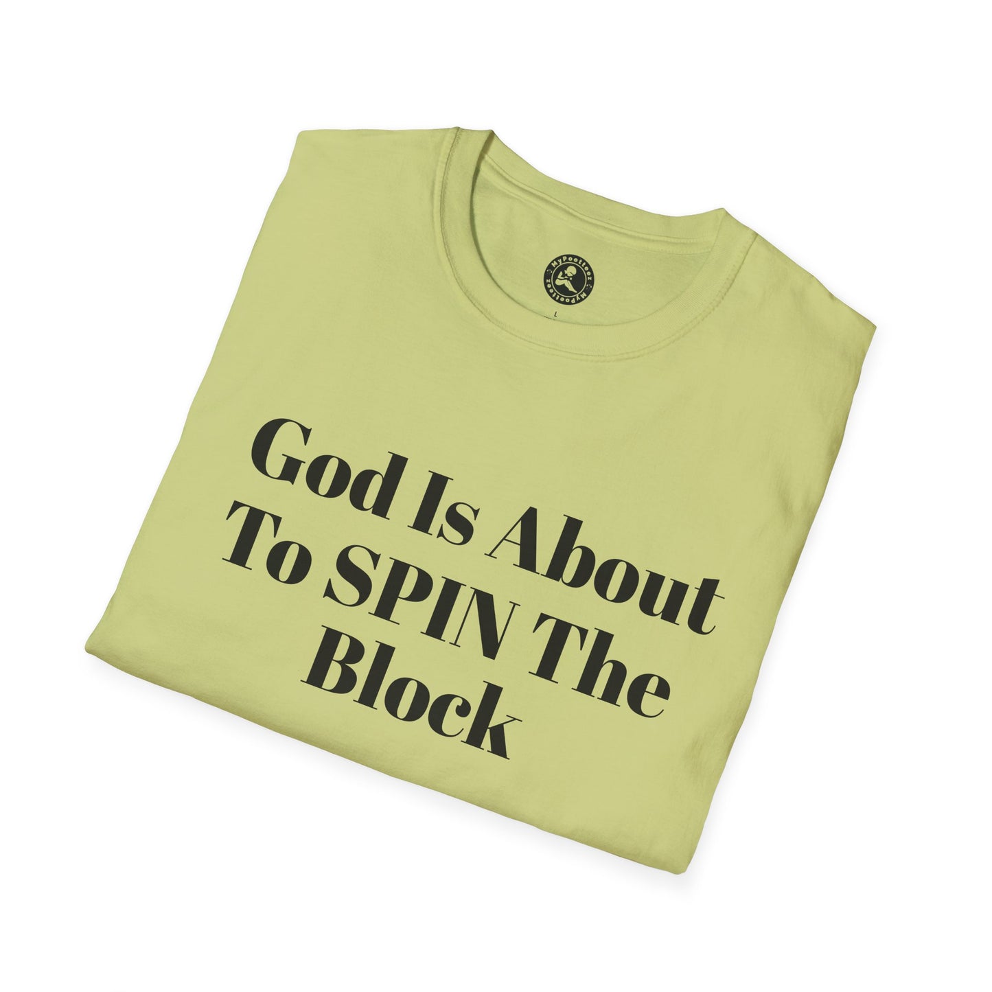 Unisex Softstyle-God Is About To Spin The Block!