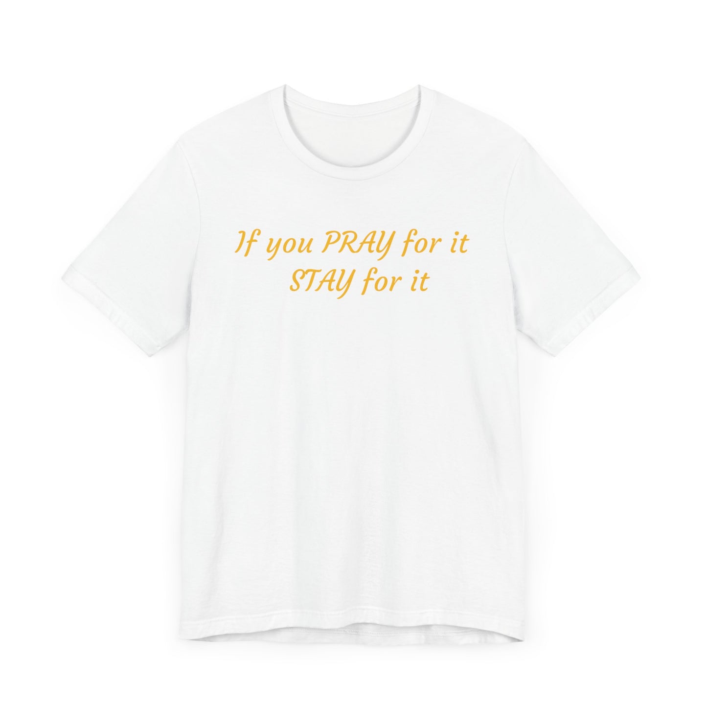 Unisex Jersey Short Sleeve-If You Pray For It-Stay For It