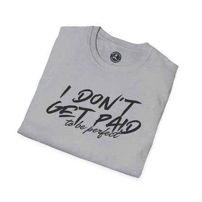 Unisex Softstyle T-Shirt-I DON'T GET PAID to be perfect
