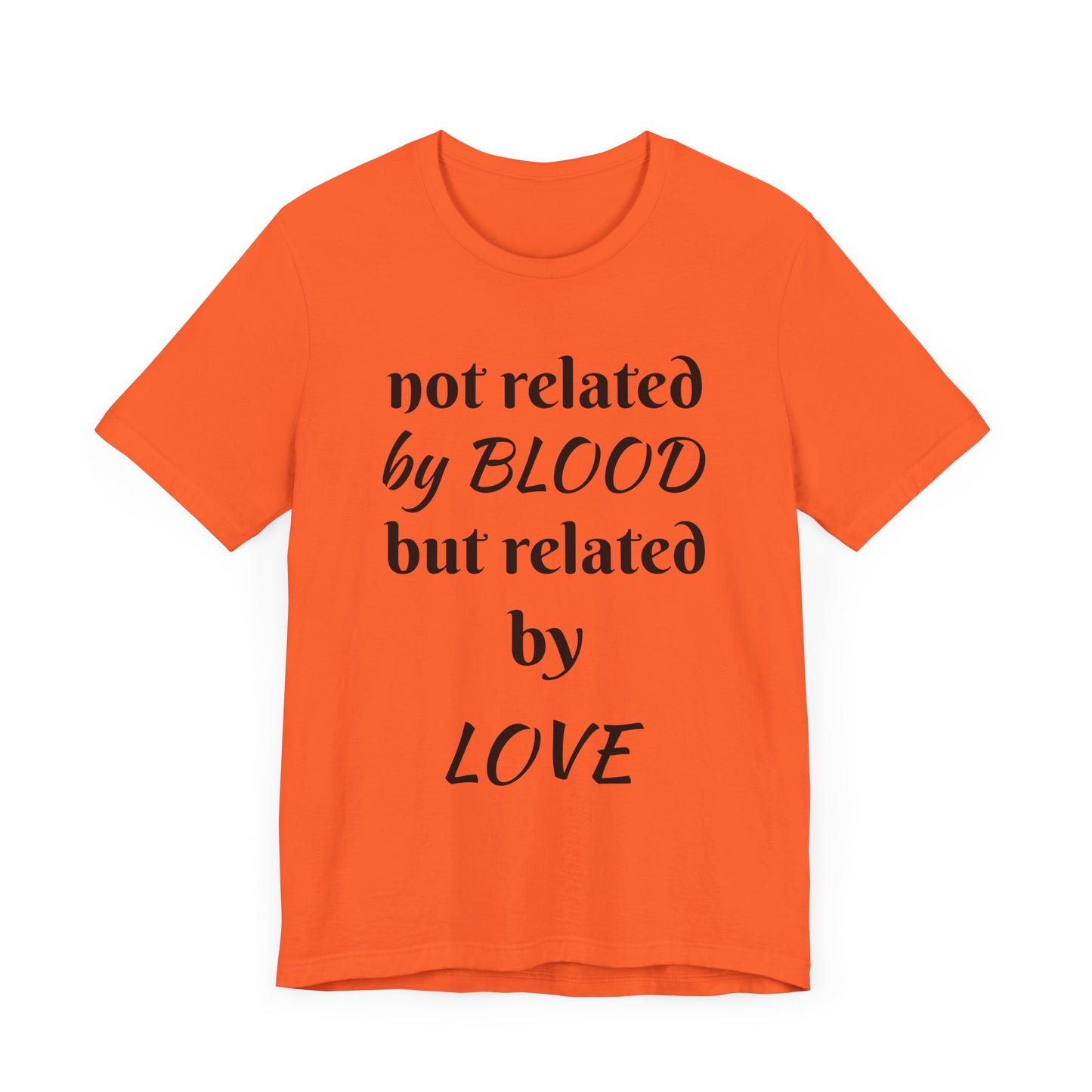 Unisex Jersey Short Sleeve-not related by BLOOD but related by LOVE