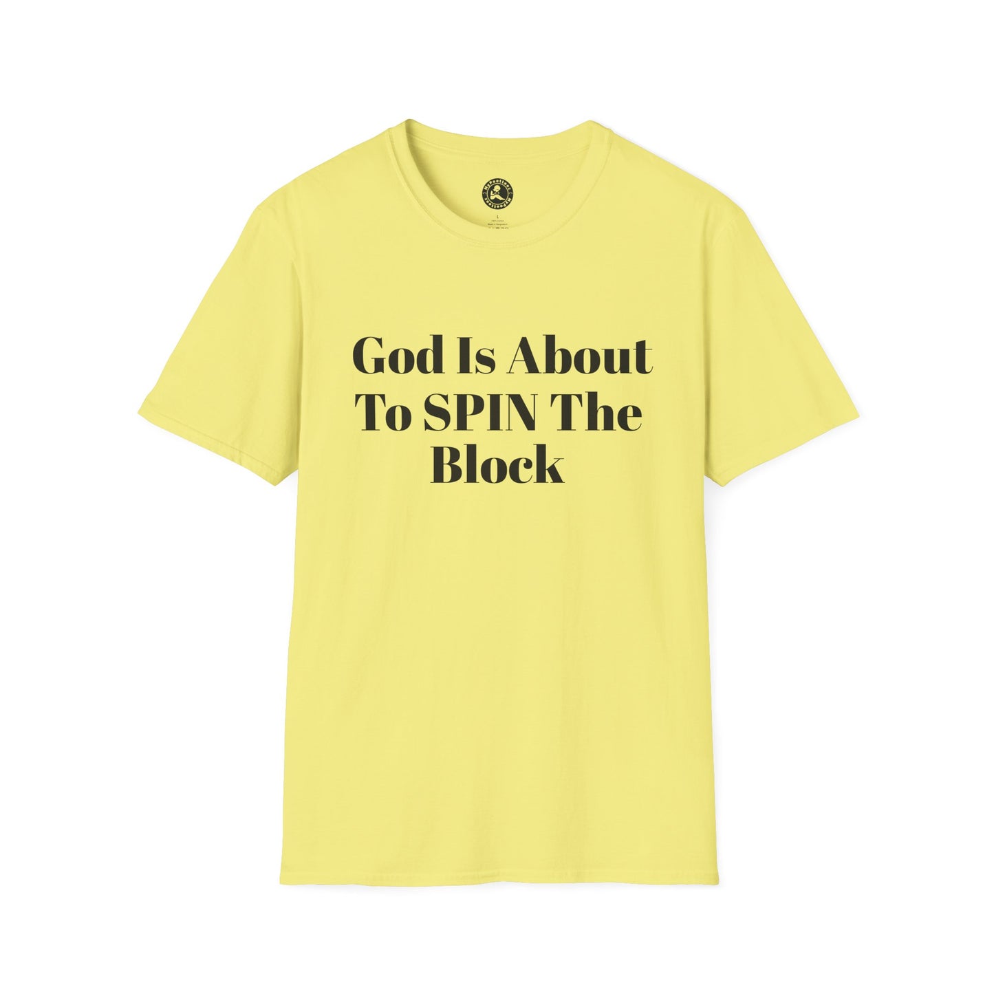 Unisex Softstyle-God Is About To Spin The Block!