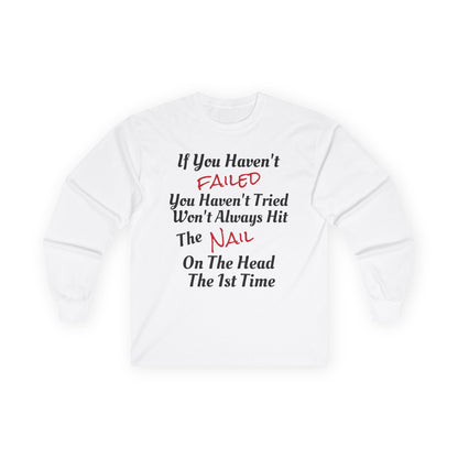 Unisex Ultra Cotton Long Sleeve-IF YOU HAVEN'T FAILED-YOU HAVEN'T TRIED