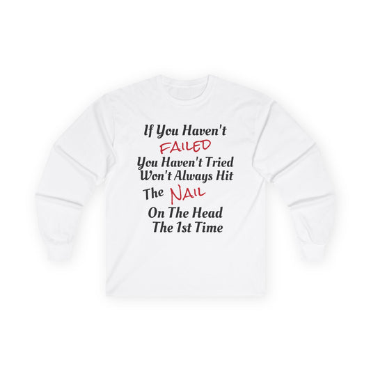 Unisex Ultra Cotton Long Sleeve-IF YOU HAVEN'T FAILED-YOU HAVEN'T TRIED