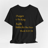 Unisex Jersey Short Sleeve Prayer Is The Key-Faith Unlocks The Door-MARK 11