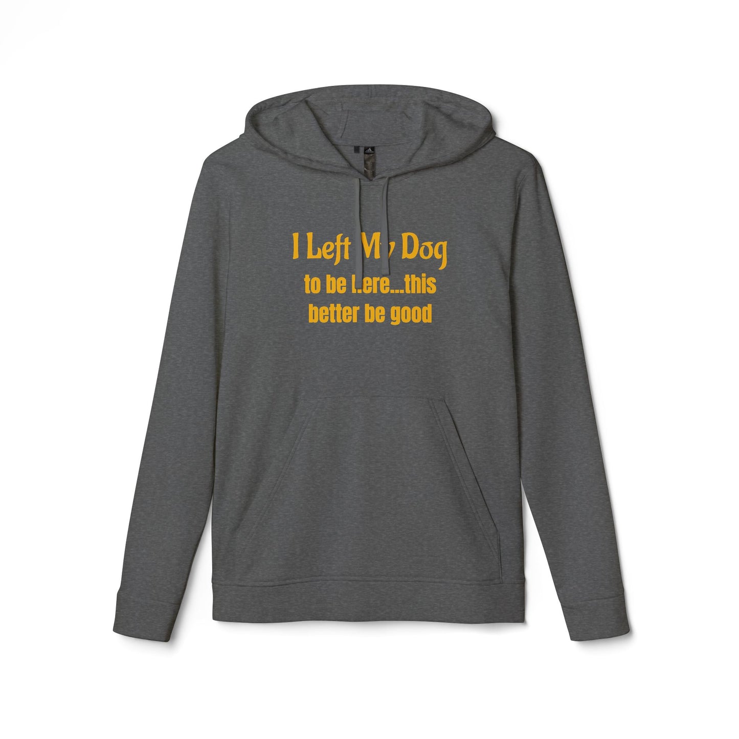 I Left My Dog For This — adidas Unisex Fleece Hoodie - Funny Dog Lover Shirt