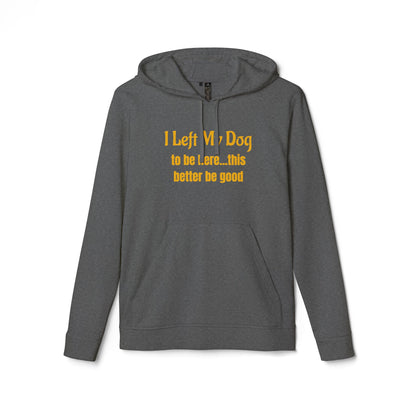 I Left My Dog For This — adidas Unisex Fleece Hoodie - Funny Dog Lover Shirt