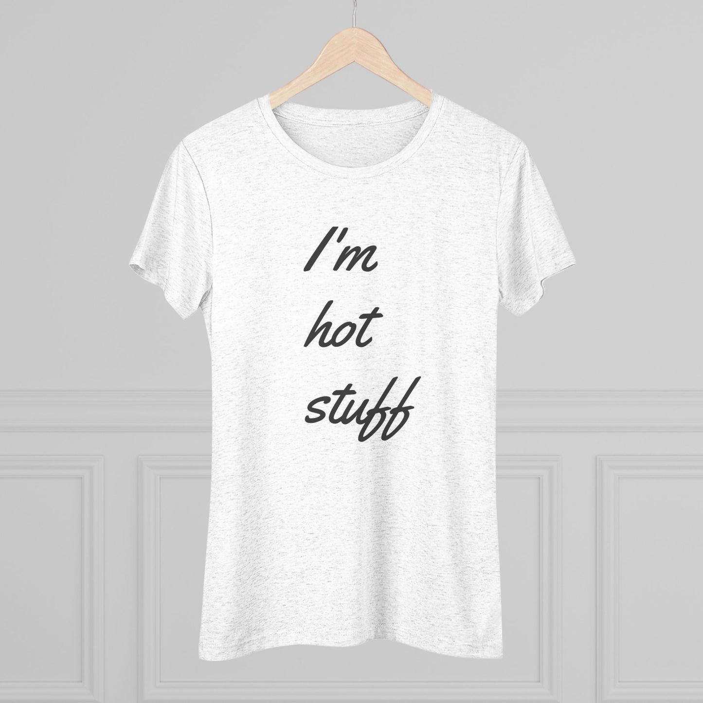 Women's Triblend-I'm Hot Stuff