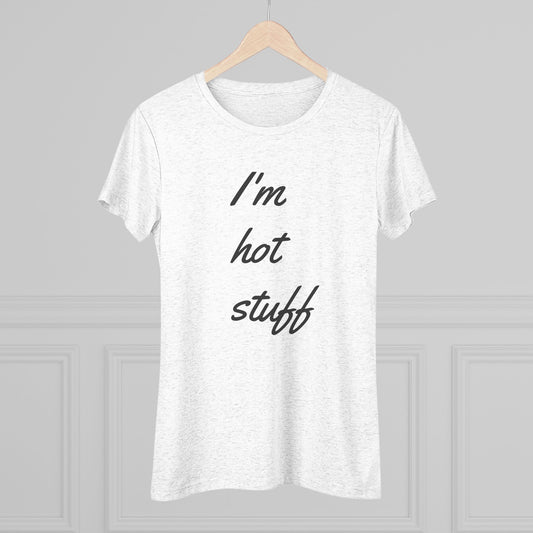Women's Triblend-I'm Hot Stuff