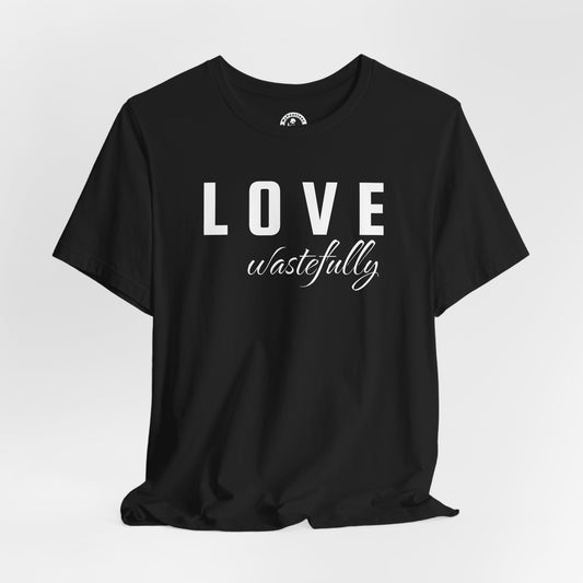 Love Wastefully Unisex Tee - Thoughtful Wear for Every Occasion