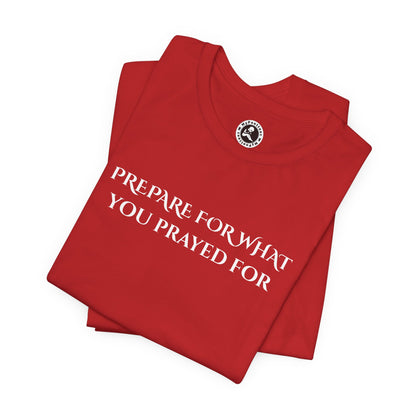 Unisex Jersey Short Sleeve-PREPARE FOR WHAT YOU PRAYED FOR