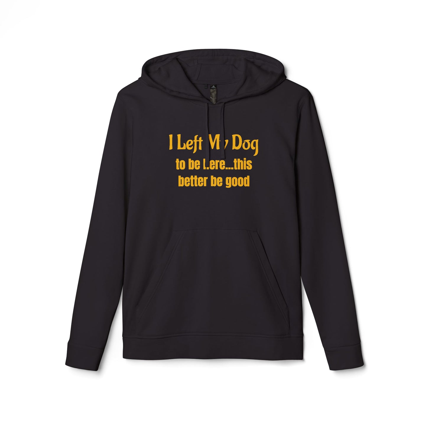 I Left My Dog For This — adidas Unisex Fleece Hoodie - Funny Dog Lover Shirt