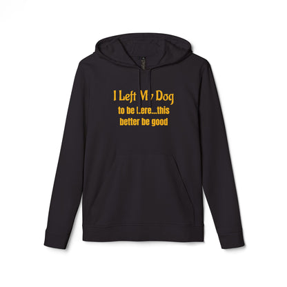 I Left My Dog For This — adidas Unisex Fleece Hoodie - Funny Dog Lover Shirt