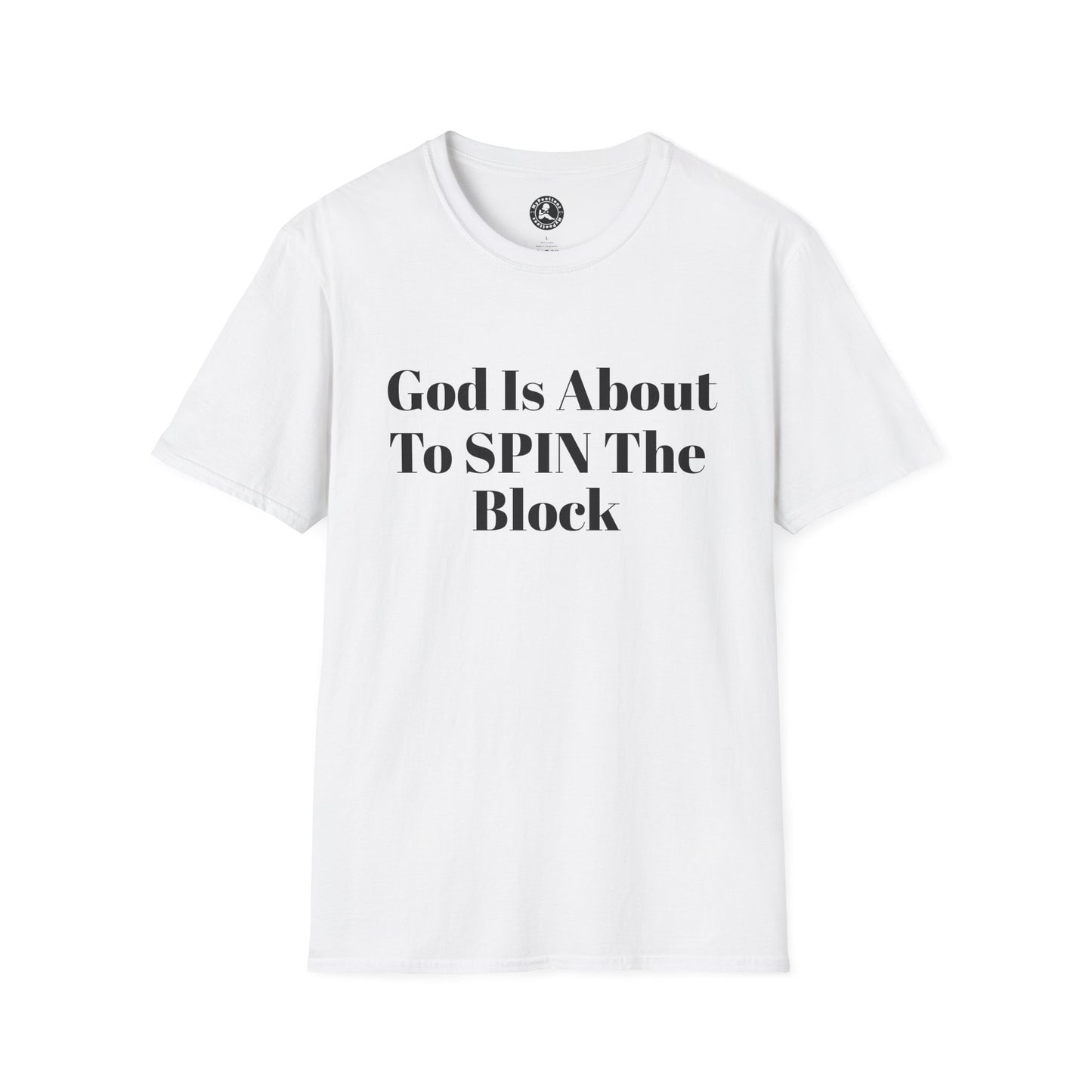 Unisex Softstyle-God Is About To Spin The Block!