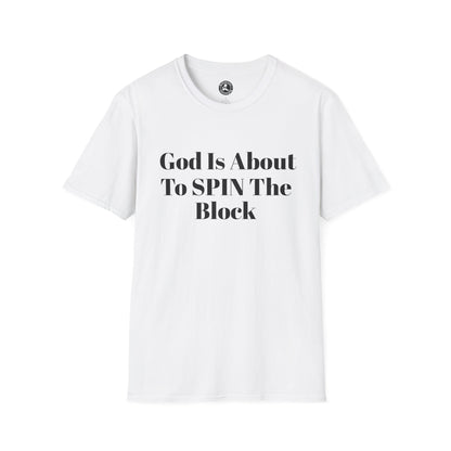 Unisex Softstyle-God Is About To Spin The Block!