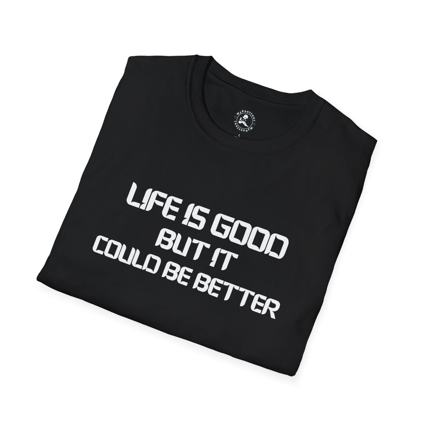 Unisex Softstyle T-Shirt-LIFE IS GOOD-BUT IT COULD BE BETTER