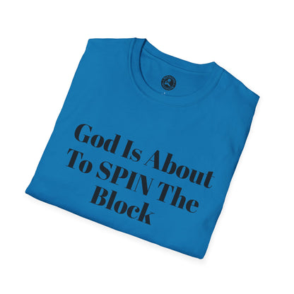 Unisex Softstyle-God Is About To Spin The Block!