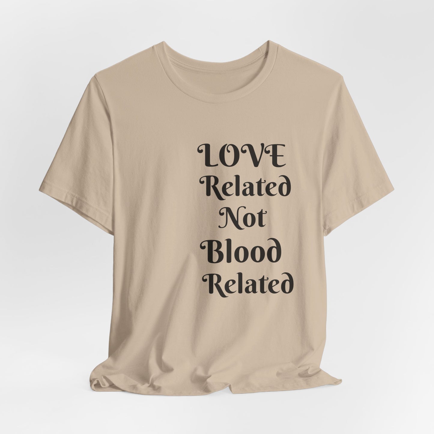 Unisex Jersey Short Sleeve--LOVE Related Not Blood Related