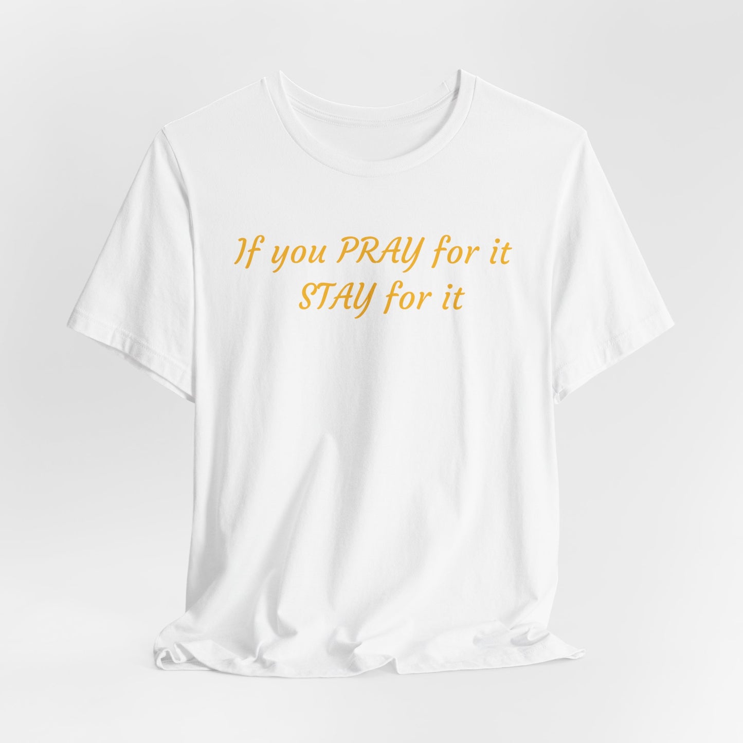 Unisex Jersey Short Sleeve-If You Pray For It-Stay For It