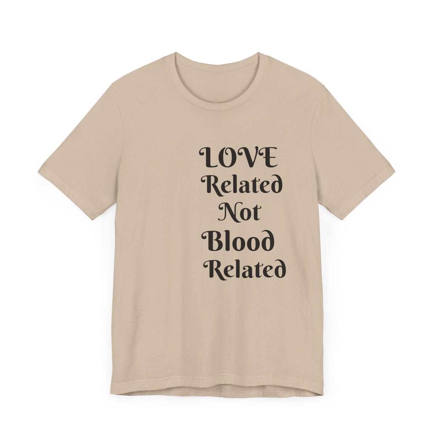 Unisex Jersey Short Sleeve--LOVE Related Not Blood Related