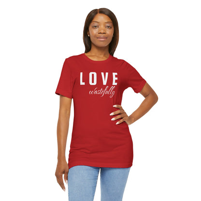 Love Wastefully Unisex Tee - Thoughtful Wear for Every Occasion