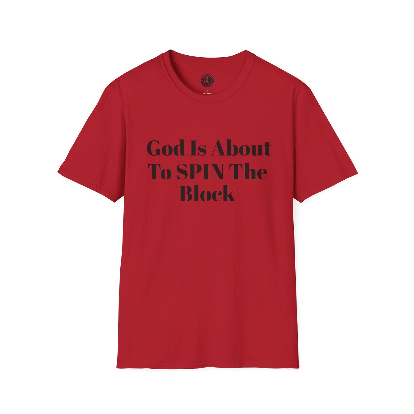 Unisex Softstyle-God Is About To Spin The Block!