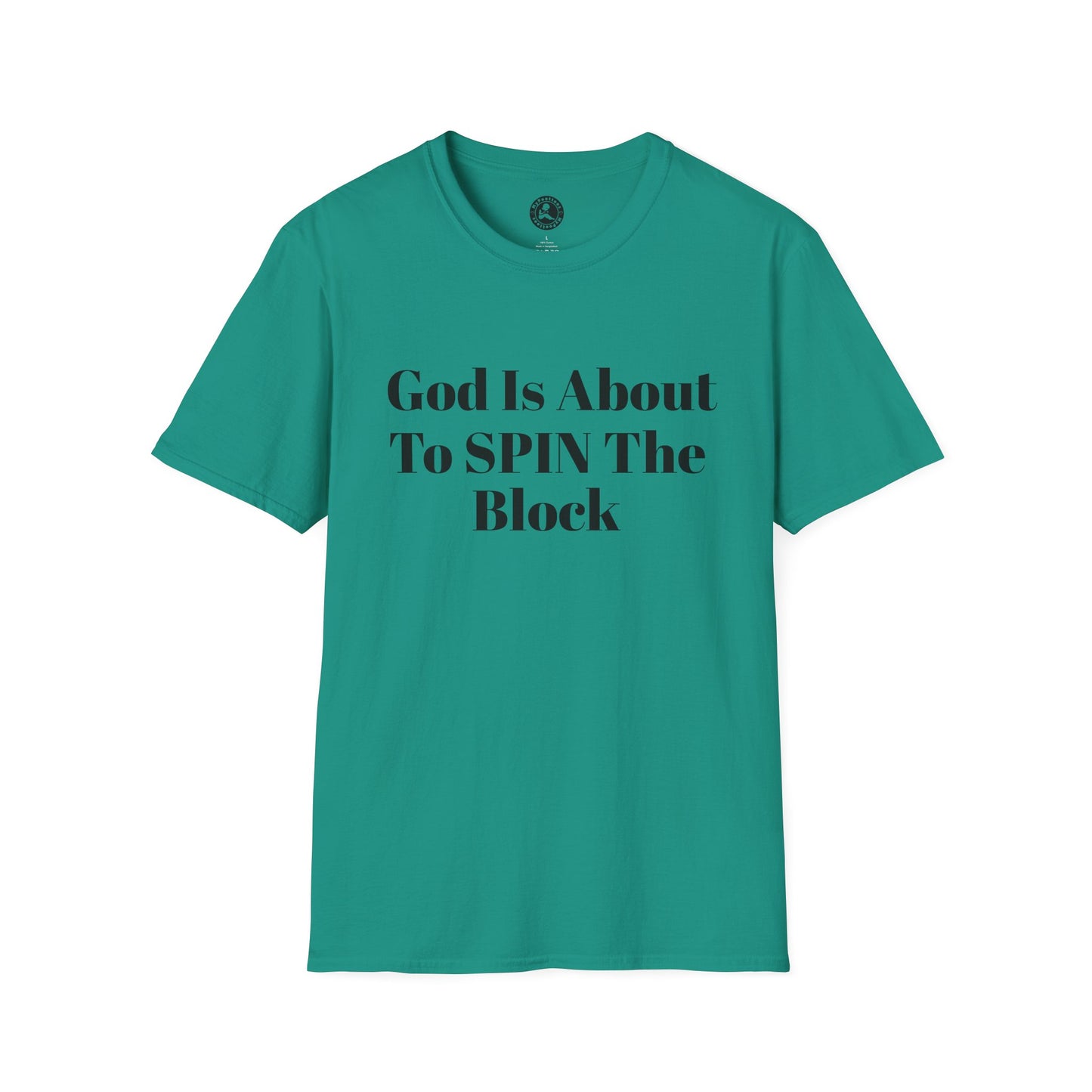 Unisex Softstyle-God Is About To Spin The Block!