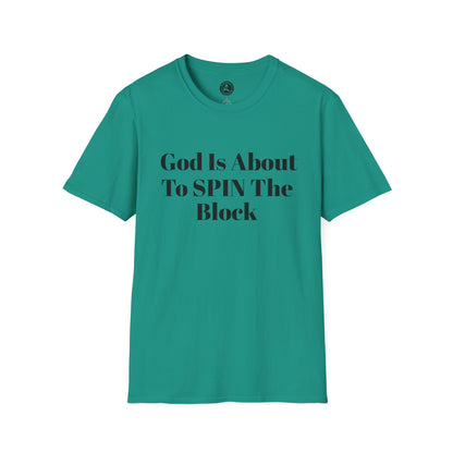 Unisex Softstyle-God Is About To Spin The Block!