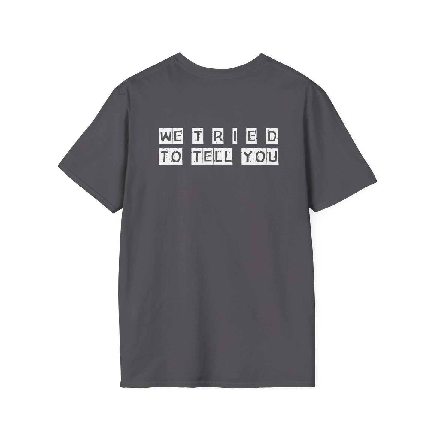 Unisex Softstyle T-Shirt-WE T R I E D TO TELL YOU"WTTTY"