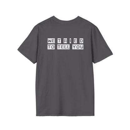 Unisex Softstyle T-Shirt-WE T R I E D TO TELL YOU"WTTTY"