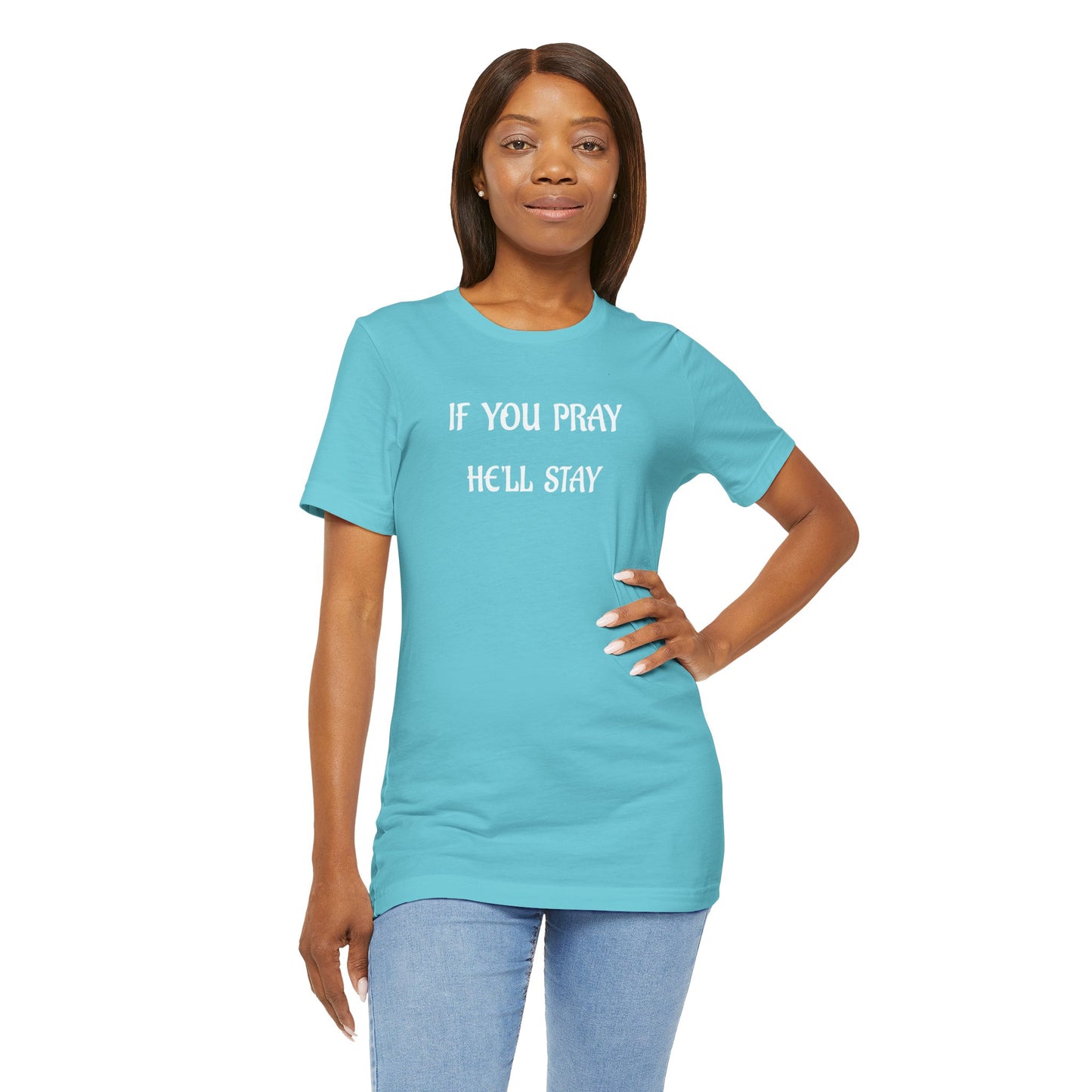 Unisex Jersey Short Sleeve-IF YOU PRAY, HE'LL STAY